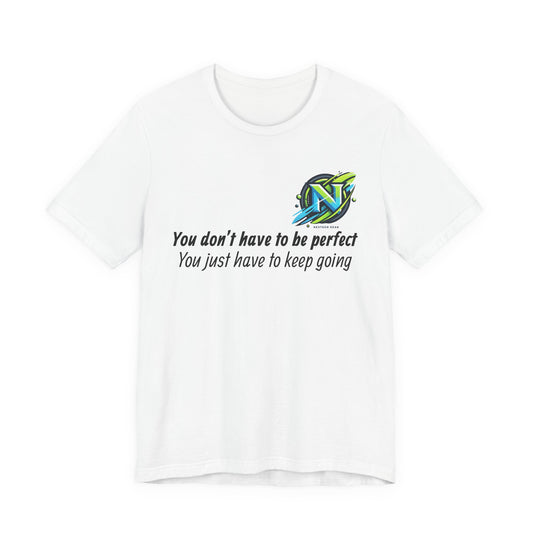Motivational Tee — "You don't have to be perfect, You just have to keep going"