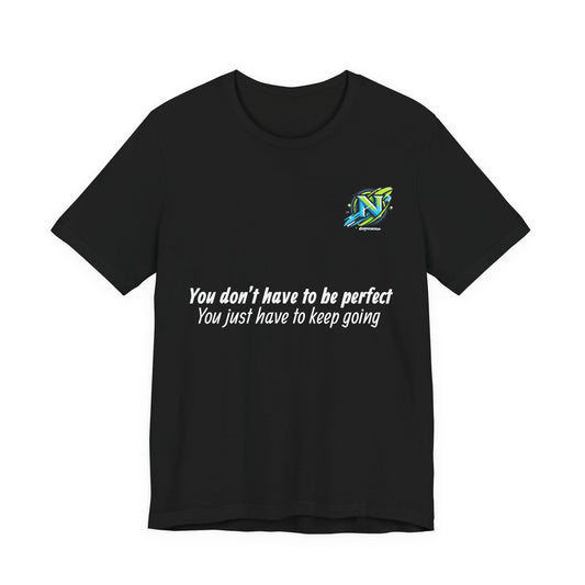 Motivational Tee — "You don't have to be perfect, You just have to keep going"