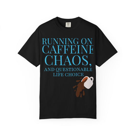 Caffeinated Chaos T-Shirt — "Running on Caffeine, Chaos, and Questionable Life Choices"